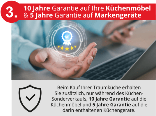 Vorteil 3 - 10 Jahre Garantie auf Küchenmöbel und 5 Jahre Garantie auf Markengeräte